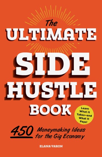 This is the cover for The Ultimate Side Hustle Book: 450 Moneymaking Ideas for the Gig Economy by Elana Varon